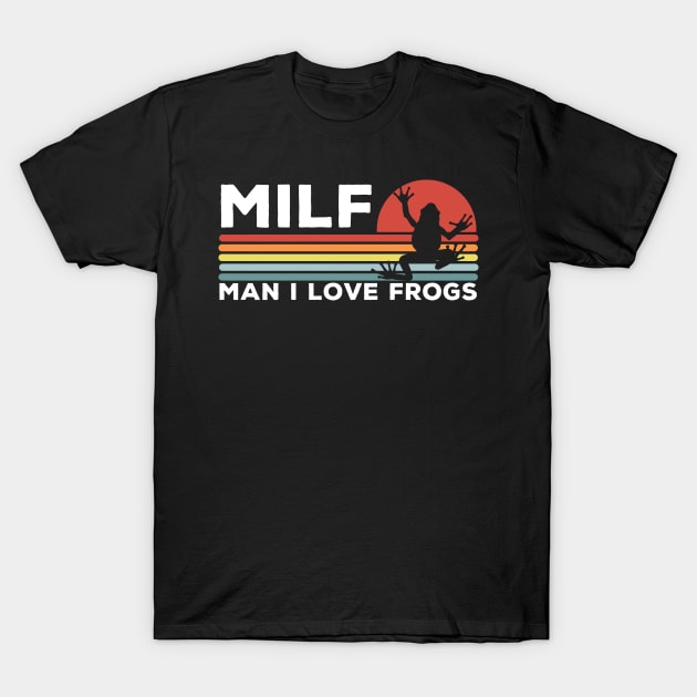 MILF: Man I Love Frogs Funny Frogs T-Shirt by LittleBoxOfLyrics